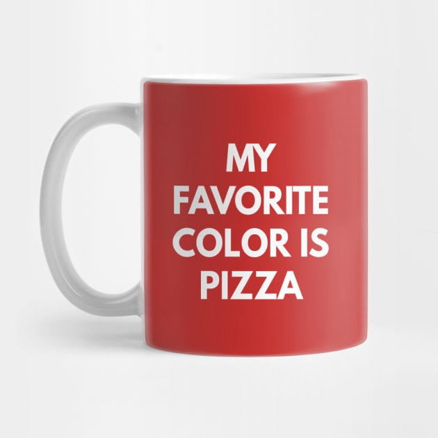 My Favorite Color Is Pizza by coffeeandwinedesigns